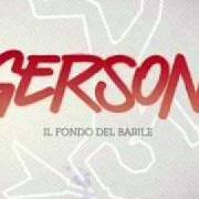 The lyrics HO PERSO of GERSON is also present in the album Il fondo del barile (2011)