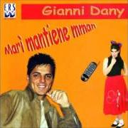 The lyrics SONO FATTO COSÌ of GIANNI DANY is also present in the album Marì mantiene mmane (2007)