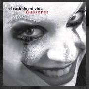 The lyrics TODAVÍA of GUASONES is also present in the album El rock de mi vida (2007)