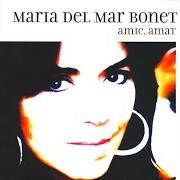 The lyrics TONADES DE TREBALL. DE SEGAR of MARIA DEL MAR BONET is also present in the album Amic, amat (2004)