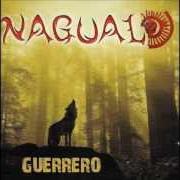 The lyrics A. ROJAS of NAGUAL is also present in the album Guerrero (2007)