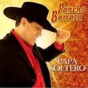 The lyrics EL AGUJERITO of PANCHO BARRAZA is also present in the album Papa soltero (2009)