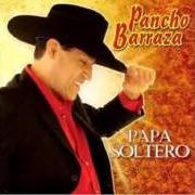 The lyrics PAPA SOLTERO of PANCHO BARRAZA is also present in the album Papa soltero (2009)