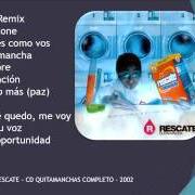 The lyrics NO ME QUEDO. (ME VOY.) of RESCATE is also present in the album Quitamancha (2002)