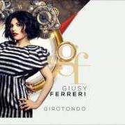 The lyrics IL RESTO DEL MONDO E' DIVERSO DA TE of GIUSY FERRERI is also present in the album Girotondo (2017)