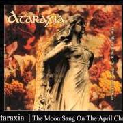 The lyrics VERDIGIS WOUNDS of ATARAXIA is also present in the album The moon sang on the april chair / red deep dirges of a november moon (1995)