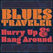 The lyrics THE TOUCH SHE HAS of BLUES TRAVELER is also present in the album Hurry up & hang around (2018)