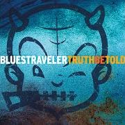 The lyrics SWEET & BROKEN of BLUES TRAVELER is also present in the album Truth be told (2003)