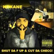 The lyrics PIMPEN JUICE of KOKANE is also present in the album Shut da f up & cut da checc (2014)