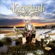 The lyrics KARHUNKAATOLAULU of KORPIKLAANI is also present in the album Tervaskanto (2007)