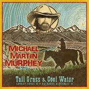 The lyrics BALLAD OF COLE YOUNGER of MICHAEL MARTIN MURPHEY is also present in the album Tall grass & cool water (2011)
