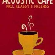 The lyrics SHE'S GOT A WAY of PHIL KEAGGY is also present in the album Acoustic café (2007)