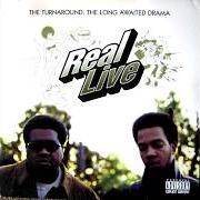 The lyrics ALL I ASK OF YOU (COMMIN' THRU) of REAL LIVE is also present in the album The turnaround: a long awaited drama (1996)