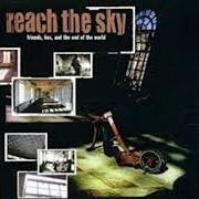 The lyrics LET US BE DAMNED of REACH THE SKY is also present in the album Friends, lies, and the end of the world