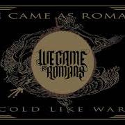 The lyrics LOST IN THE MOMENT of WE CAME AS ROMANS is also present in the album Cold like war (2017)