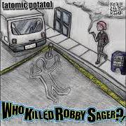 The lyrics 1989 of ATOMIC POTATO is also present in the album Who killed robby sager?! (2012)