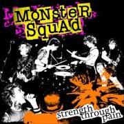 The lyrics STRENGTH THROUGH PAIN of MONSTER SQUAD is also present in the album Strength through pain (2004)