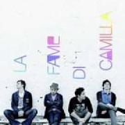 The lyrics NE DOREN TENDE of LA FAME DI CAMILLA is also present in the album La fame di camilla (2009)