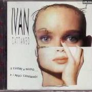 The lyrics LA MIA SOLITUDINE of IVAN CATTANEO is also present in the album Il cuore e' nudo... e i pesci cantano! (1992)