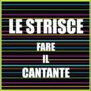 The lyrics CHI TI CONOSCE MEGLIO DI ME of LE STRISCE is also present in the album Fare il cantante [ep] (2008)