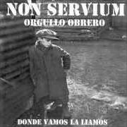 The lyrics DONDE VAMOS LA LIAMOS of NON SERVIUM is also present in the album Orgullo obrero