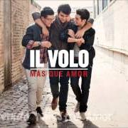 The lyrics MAS QUE AMOR of IL VOLO is also present in the album Mas que amor (2013)