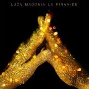 The lyrics LA PIRAMIDE of LUCA MADONIA is also present in the album La piramide (2019)