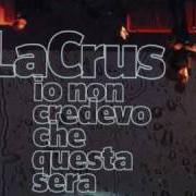 The lyrics L'UOMO CHE NON HAI of LA CRUS is also present in the album Io che non credevo che questa sera (2008)