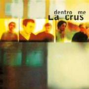 The lyrics COME OGNI VOLTA of LA CRUS is also present in the album Dentro me (1997)