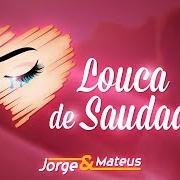 The lyrics LOUCA DE SAUDADE of JORGE & MATEUS is also present in the album Como. sempre feito. nunca (2016)