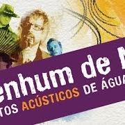 The lyrics INÍCIO FIM of NENHUM DE NÓS is also present in the album Contos acústicos de água e de fogo (2013)