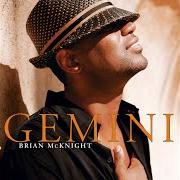 The lyrics HERE WITH YOU of BRIAN MCKNIGHT is also present in the album Gemini (2005)