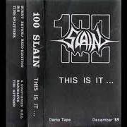 The lyrics RAZOR LOVE of 100 SLAIN is also present in the album This is it... - demo (1989)