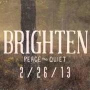 The lyrics WE WON'T GO IN PEACE of BRIGHTEN is also present in the album Peace and quiet (2013)