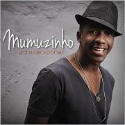 The lyrics SE EU TIVESSE O PODER of MUMUZINHO is also present in the album Dom de sónhar (2012)