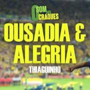 The lyrics LEITE CONDENSADO of THIAGUINHO is also present in the album Ousadia & alegria (2012)