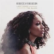 The lyrics LADY SINGS THE BLUES of REBECCA FERGUSON is also present in the album Lady sings the blues (2015)