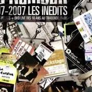 The lyrics L'APPÂT DU GAIN of LA RUMEUR is also present in the album 1997 - 2007: les inédits (2007)