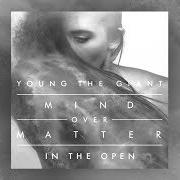 The lyrics MIND OVER MATTER of YOUNG THE GIANT is also present in the album Mind over matter (2014)