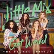 The lyrics LOVE ME OR LEAVE ME of LITTLE MIX is also present in the album Get weird (2015)