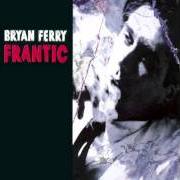 The lyrics ONE WAY LOVE of BRYAN FERRY is also present in the album Frantic (2002)