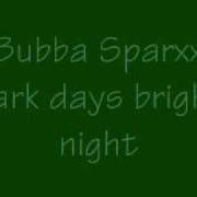 The lyrics BUBBA TALK of BUBBA SPARXXX is also present in the album Dark days bright nights (2000)