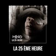 The lyrics LA 25EME HEURE of MINO is also present in the album La 25ème heure (2011)