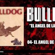 The lyrics EL ANGEL DE LA MUERTE of BULLDOG is also present in the album El angel de la muerte (1998)