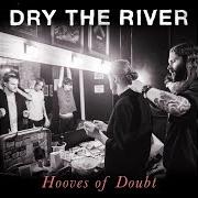 The lyrics HUSK of DRY THE RIVER is also present in the album Hooves of doubt (2015)