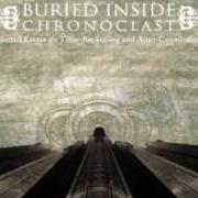 The lyrics TIME AS IMPERIALISM of BURIED INSIDE is also present in the album Chronoclast (2005)