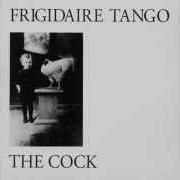 The lyrics DANGEROUS ECHO of FRIGIDAIRE TANGO is also present in the album The cock