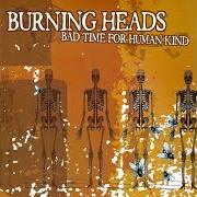 The lyrics THE FUSE of BURNING HEADS is also present in the album Bad time for humankind (2006)