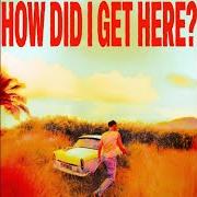 How did i get here? How did i get here?