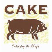 The lyrics WALK ON BY of CAKE is also present in the album Prolonging the magic (1998)